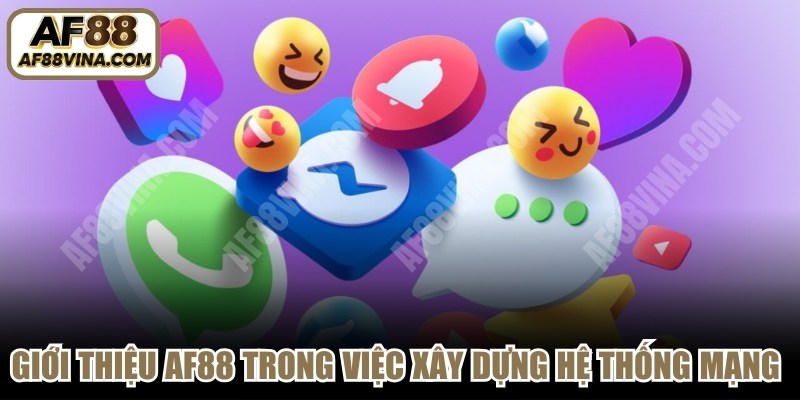 Giới thiệu AF88 trong việc xây dựng hệ thống mạng xã hội chuyên nghiệp