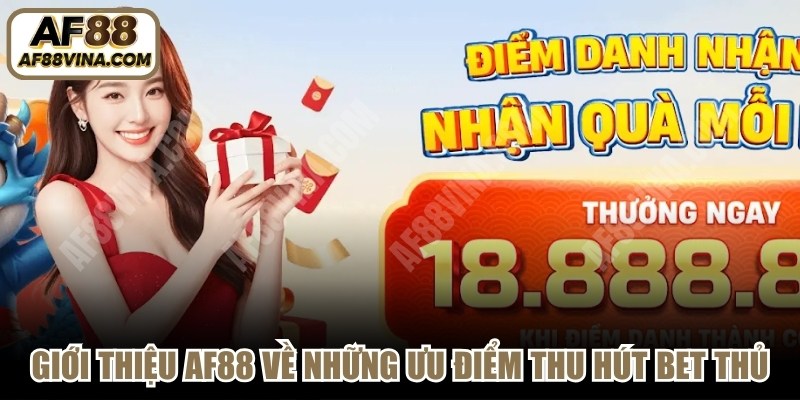 Giới thiệu AF88 về những ưu điểm thu hút bet thủ