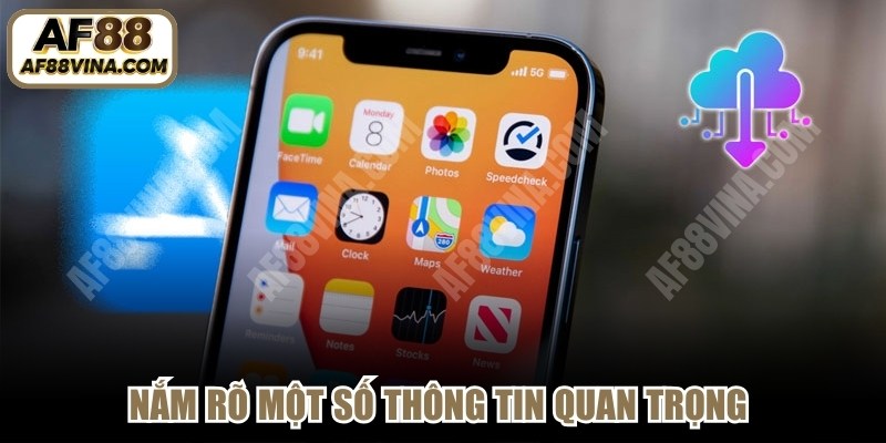 Nắm rõ một số thông tin quan trọng trước khi tiến hành tải app AF88