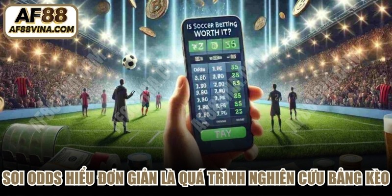 Soi Odds có thể hiểu đơn giản là quá trình nghiên cứu bảng kèo 