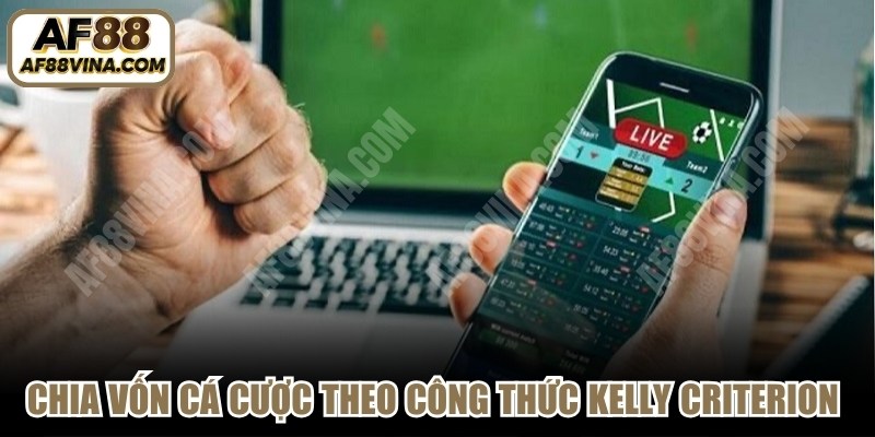Cách chia vốn cá cược theo công thức Kelly Criterion là phương pháp phổ biến