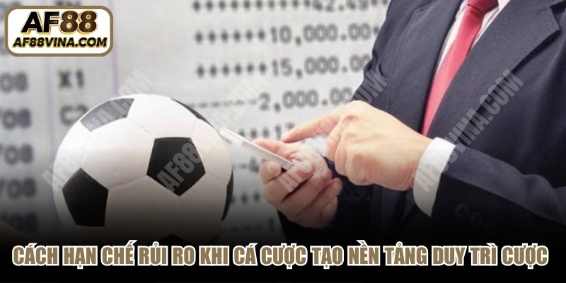 Cách hạn chế rủi ro khi cá cược tạo nền tảng để duy trì cược lâu dài