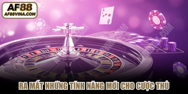 Ra mắt những tính năng mới cho cược thủ 