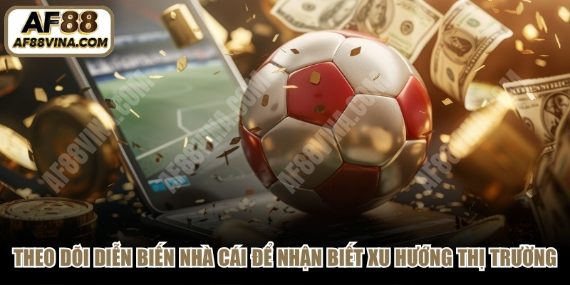 Theo dõi diễn biến nhà cái uy tín để nhận biết xu hướng thị trường 