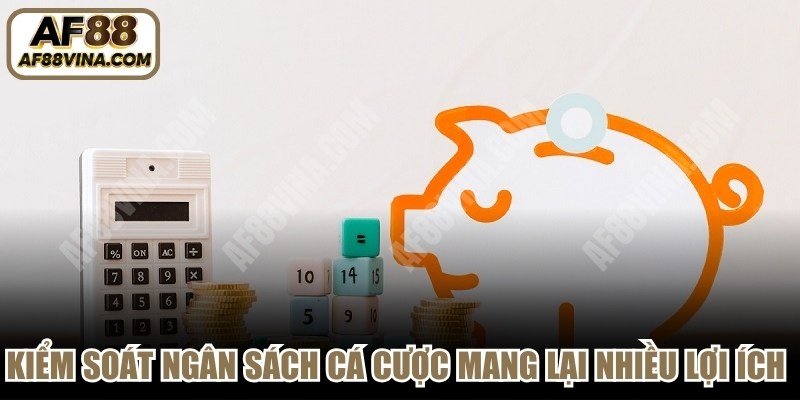 Kiểm soát ngân sách cá cược mang lại nhiều lợi ích thiết thực