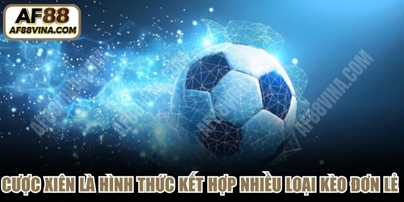 Cược xiên là hình thức kết hợp nhiều loại kèo đơn lẻ vào cùng một vé cược 